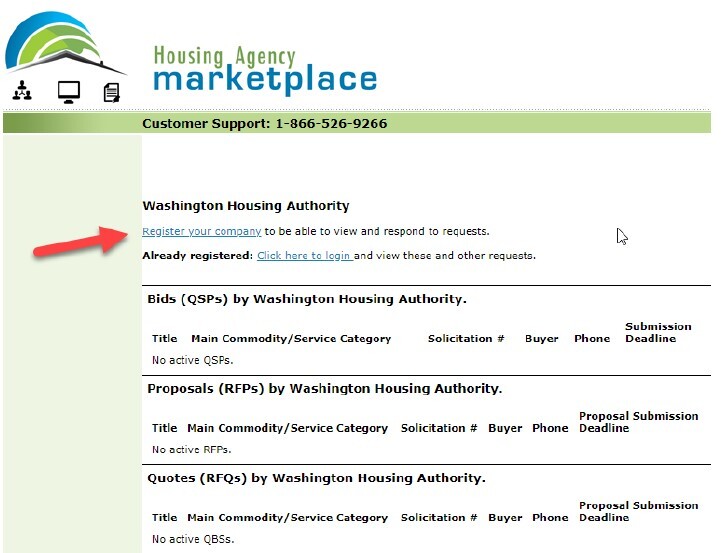 Housing Agency marketplace. Customer Support: 1.866.526.9266 Washington Housing Authority register your company to be able to view and respond to requests. Already registered: Click here to login and view these and other requests . Bids (QSPs) by Washington Housing Authority. Submission Title Main Commodity/ Service Category No active QSPs. Solicitation# Buyer Phone Deadline Proposals (RFPs) by Washington Housing Authority. Proposal Submission Title Main Commodity/Service Category Solicitation# Buyer Phone Deadline No active RFPs. Quotes (RFQs) by Washington Housing Authority. Pro p osal Subm ission Title Main Commodity/Service Category Solicitation Number Buyer Phone Deadline No active QBSs.
